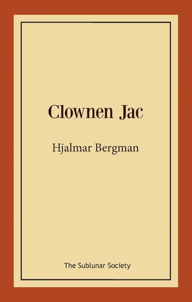 Clownen Jac - Hjalmar Bergman - Kirjat - The Sublunar Society - 9789188221452 - maanantai 27. elokuuta 2018