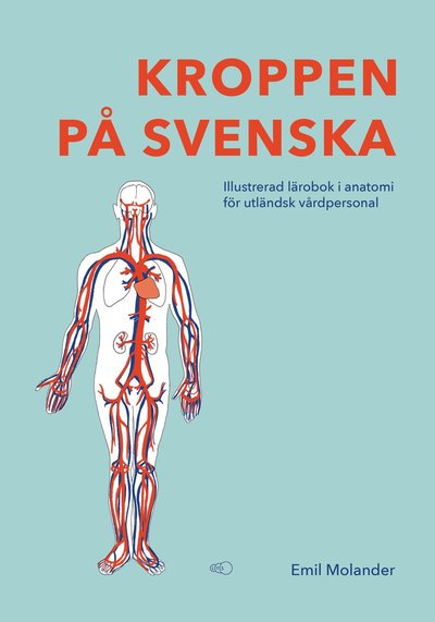 Cover for Emil Molander · Kroppen på svenska : illustrerad lärobok i anatomi för utländsk vårdpersonal (Paperback Book) (2025)