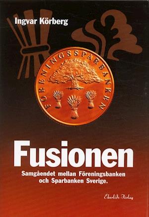 Cover for Ingvar Körberg · Fusionen - Samgåendet mellan Föreningsbanken och Sparbanken Sverige (Bound Book) (2003)