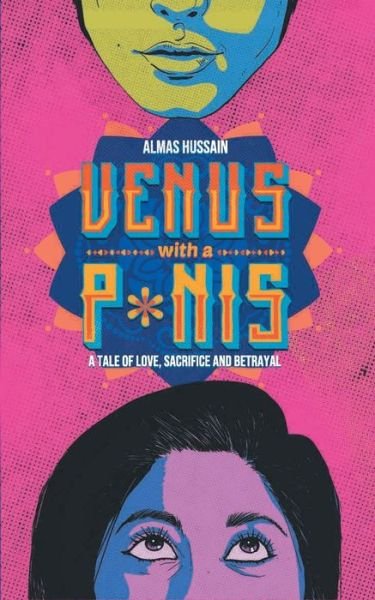 Cover for Almas Hussain · Venus with a P*nis - A Tale of Love, Sacrifice and Betraya (Paperback Book) (2019)