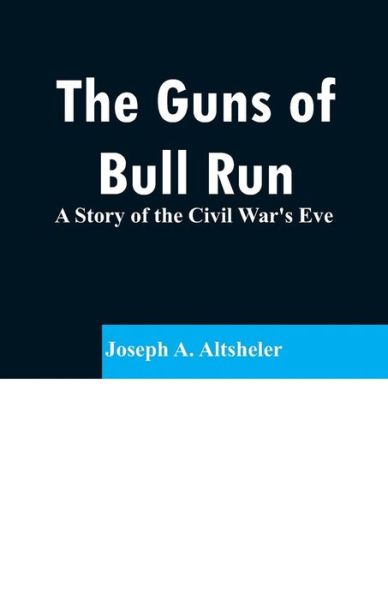 Cover for Joseph A Altsheler · The Guns of Bull Run (Paperback Book) (2019)