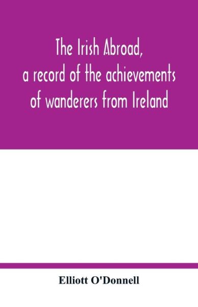 Cover for Elliott O'Donnell · The Irish abroad, a record of the achievements of wanderers from Ireland (Paperback Book) (2020)