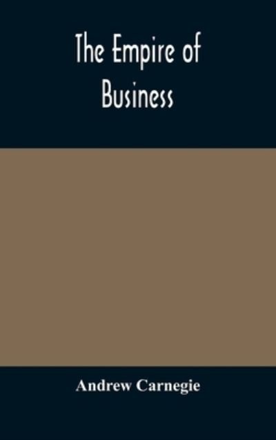 The empire of business - Andrew Carnegie - Boeken - Alpha Edition - 9789354174452 - 5 oktober 2020