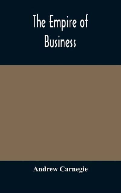 The empire of business - Andrew Carnegie - Bücher - Alpha Edition - 9789354174452 - 5. Oktober 2020