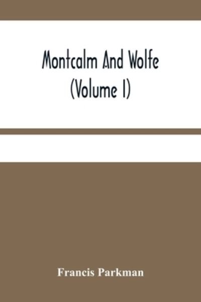 Cover for Francis Parkman · Montcalm And Wolfe (Volume I) (Taschenbuch) (2021)