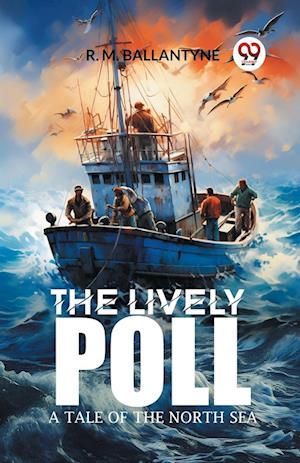 The Lively PollA Tale of the North Sea (Edition2024) - Robert Michael Ballantyne - Books - Double 9 Books LLP - 9789363055452 - April 14, 2024