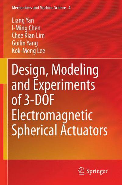 Liang Yan · Design, Modeling and Experiments of 3-DOF Electromagnetic Spherical Actuators - Mechanisms and Machine Science (Hardcover Book) (2011)