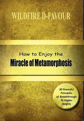 Cover for Wildfire Divine-Favour · How To Enjoy The Miracle Of Metamorphosis (Hardcover Book) (2011)