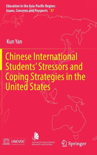 Cover for Kun Yan · Chinese International Students' Stressors and Coping Strategies in the United States - Education in the Asia-Pacific Region: Issues, Concerns and Prospects (Hardcover Book) [1st ed. 2017 edition] (2017)