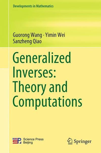 Cover for Guorong Wang · Generalized Inverses: Theory and Computations - Developments in Mathematics (Hardcover Book) [1st ed. 2018 edition] (2018)