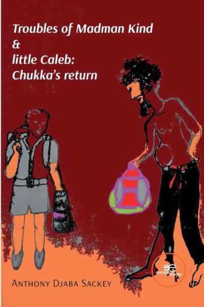 Cover for Sackey Anthony Djaba · Troubles Of Madman Kind &amp; Little Caleb: Chukka's Return (Book) (2022)