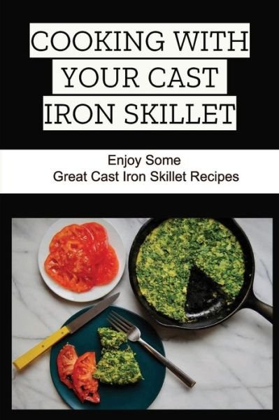 Cover for Amazon Digital Services LLC - KDP Print US · Cooking With Your Cast Iron Skillet (Paperback Bog) (2022)