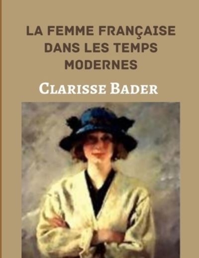 Cover for Clarisse Bader · La femme francaise dans les temps modernes (Annotated) (Paperback Book) (2021)