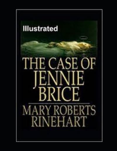 The Case of Jennie Brice Illustrated - Mary Roberts Rinehart - Books - Independently Published - 9798460743452 - August 20, 2021