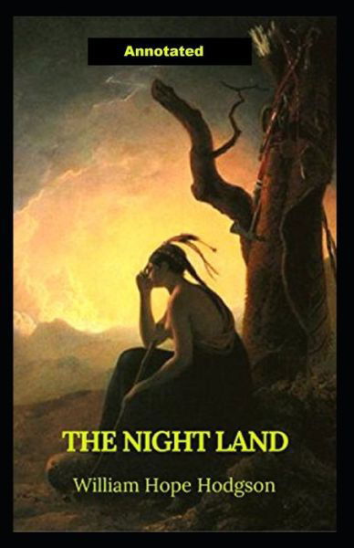 Cover for William Hope Hodgson · The Night Land Annotated (Paperback Book) (2021)