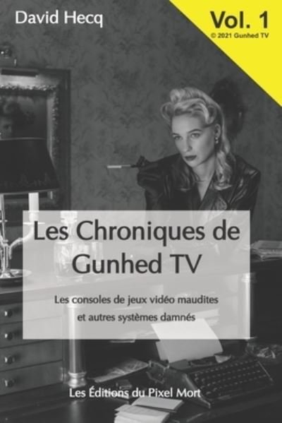 Cover for David Hecq · Les Chroniques de Gunhed TV: Les consoles de jeux video maudites et autres systemes damnes - Les Chroniques de Gunhed TV (Paperback Book) (2021)