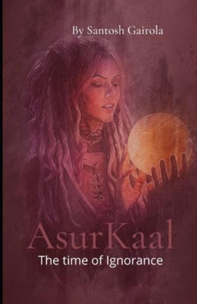 Cover for Santosh Gairola · Asurkaal: The time of ignorance (Paperback Book) (2021)