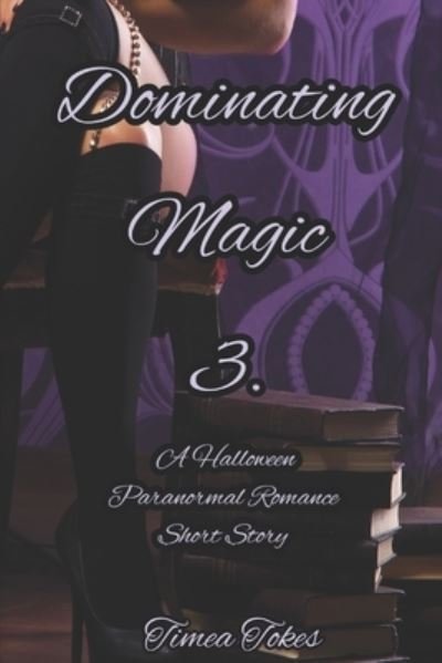 Cover for Timea Tokes · Dominating Magic 3 (Pocketbok) (2020)