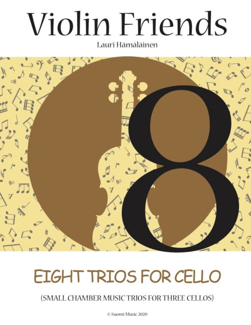 Cover for Lauri Juhani Hamalainen · Eight Trios for Cello: Small Chamber Music Trios for Three Cellos (Suomi Music 2020) - Violin Friends 3 (Paperback Book) (2020)