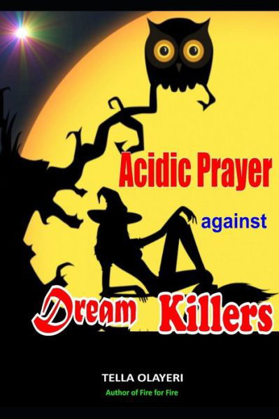 Acidic Prayer against Dream Killers - Tella Olayeri - Kirjat - Independently Published - 9798647672452 - torstai 21. toukokuuta 2020