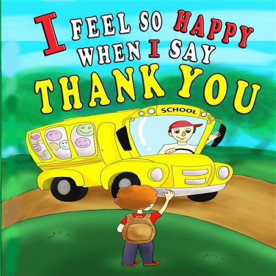 I Feel So Happy When I Say Thank You - Giabee Creations - Boeken - Independently Published - 9798653851452 - 14 juni 2020