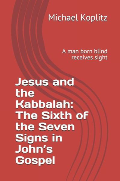 Cover for Michael Harvey Koplitz · Jesus and the Kabbalah: The Sixth of the Seven Signs in John's Gospel: A man born blind receives sight (Taschenbuch) (2020)