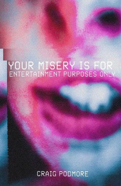 Cover for Craig Podmore · Your Misery Is For Entertainment Purposes Only (Paperback Book) (2020)