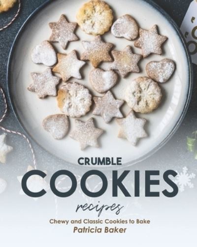 Cover for Patricia Baker · Crumble Cookies Recipes (Paperback Book) (2020)