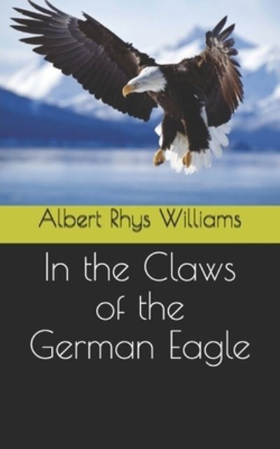 Cover for Albert Rhys Williams · In the Claws of the German Eagle (Paperback Book) (2021)