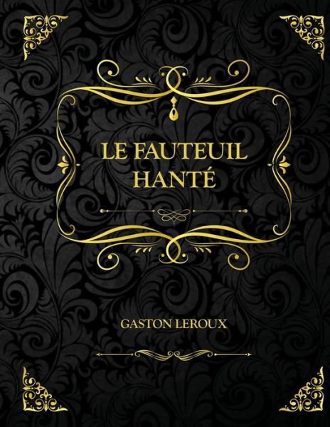 Cover for Gaston LeRoux · Le Fauteuil hante: Edition Collector - Gaston Leroux (Paperback Book) (2021)