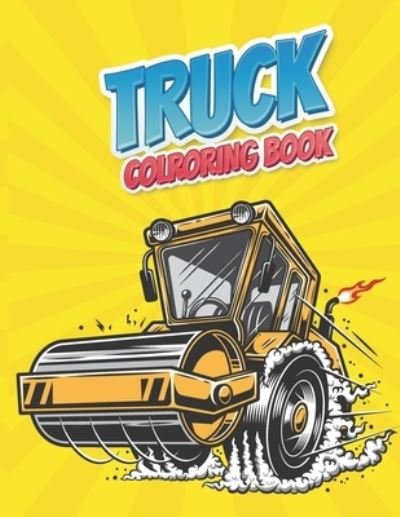 Cover for Ajefa Publishing · Truck Coloring Book: with Monster Trucks, Fire Trucks, Dump Trucks, Garbage Trucks, And More. For Toddlers, Preschoolers, Ages 2-4, Ages 4-8 Kids Coloring Book. Coloring Book For Boys, Girls, Fun book for kids Truck Coloring Book (Pocketbok) (2021)