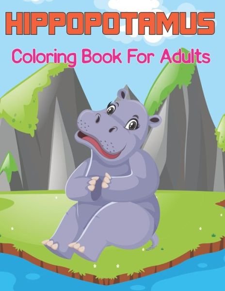Cover for Heidi Bagw Press · Hippopotamus Coloring Book for Adults: A Perfect Hippo for Boys, Girls, and Teens - A Relaxing and Fun Hippopotamus Designs (Paperback Bog) (2021)