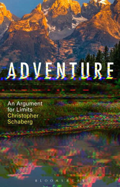 Cover for Schaberg, Dr. Christopher (Washington University in St. Louis, USA) · Adventure: An Argument for Limits (Hardcover Book) (2023)