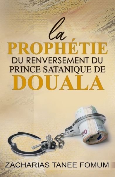 Cover for Zacharias Tanee Fomum · La Prophetie du Renversement du Prince Satanique de Douala (Paperback Bog) (2021)