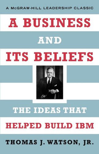 A Business and Its Beliefs - Watson, Thomas J, Jr - Books - McGraw-Hill - 9780071626453 - April 24, 2003