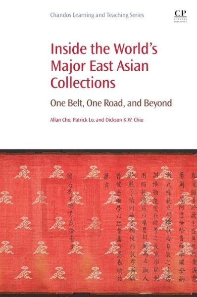 Cover for Lo, Patrick (Associate Professor, Faculty of Library, Information and Media Science, University of Tsukuba, Japan) · Inside the World's Major East Asian Collections: One Belt, One Road, and Beyond - Chandos Information Professional Series (Paperback Bog) (2017)