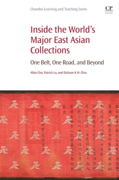 Cover for Lo, Patrick (Associate Professor, Faculty of Library, Information and Media Science, University of Tsukuba, Japan) · Inside the World's Major East Asian Collections: One Belt, One Road, and Beyond - Chandos Information Professional Series (Paperback Book) (2017)