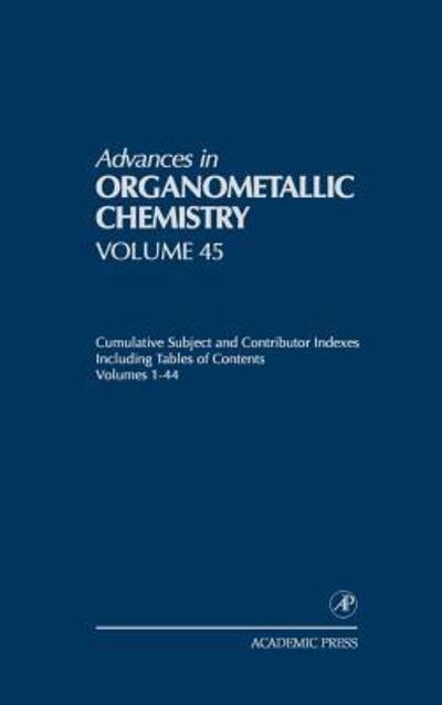 Cover for Robert West · Advances in Organometallic Chemistry: Cumulative Subject and Contributor Indexes Including Tables of Contents, and a Comprehesive Keyword Index - Advances in Organometallic Chemistry (Hardcover Book) (1999)