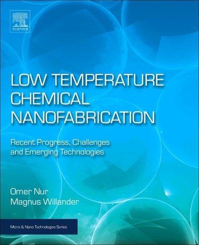 Cover for Nur, Omer (Department of Science and Technology (ITN)&lt;br&gt;Campus Norrkoeping, Linkoeping University, Norrkoeping, Sweden) · Low Temperature Chemical Nanofabrication: Recent Progress, Challenges and Emerging Technologies - Micro &amp; Nano Technologies (Paperback Book) (2020)
