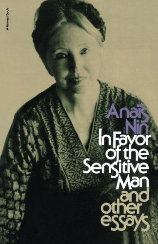 In Favor of the Sensitive Man, and Other Essays - Anaïs Nin - Bøger - Harcourt Brace Jovanovich - 9780156444453 - 1. april 1976