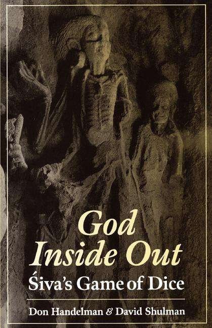 Cover for Handelman, Don (Professor of AnthropologyHebrew University, Professor of AnthropologyHebrew University, Israel) · God Inside-Out: Siva's Game of Dice (Paperback Book) (1997)