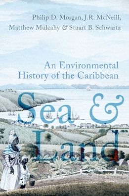 Cover for Morgan, Philip D. (Harry C. Black Professor of History, Harry C. Black Professor of History, The Johns Hopkins University) · Sea and Land: An Environmental History of the Caribbean (Paperback Book) (2022)