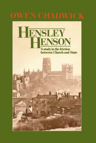 Cover for Owen Chadwick · Hensley Henson: A Study in the Friction between Church and State (Hardcover Book) (1983)