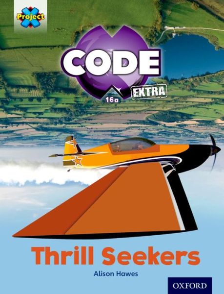 Cover for Alison Hawes · Project X CODE Extra: Light Blue Book Band, Oxford Level 4: Wild Rides: Thrill Seekers - Project X CODE ^IExtra^R (Paperback Bog) (2016)