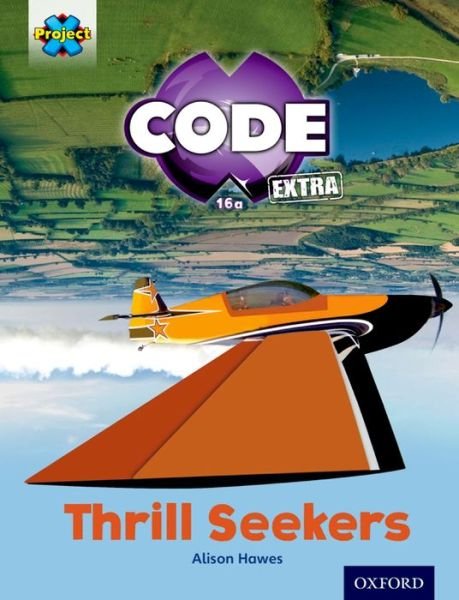 Cover for Alison Hawes · Project X CODE Extra: Light Blue Book Band, Oxford Level 4: Wild Rides: Thrill Seekers - Project X CODE ^IExtra^R (Paperback Book) (2016)