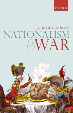 Cover for Hutchinson, John (Associate Professor, Associate Professor, London School of Economics) · Nationalism and War (Gebundenes Buch) (2017)