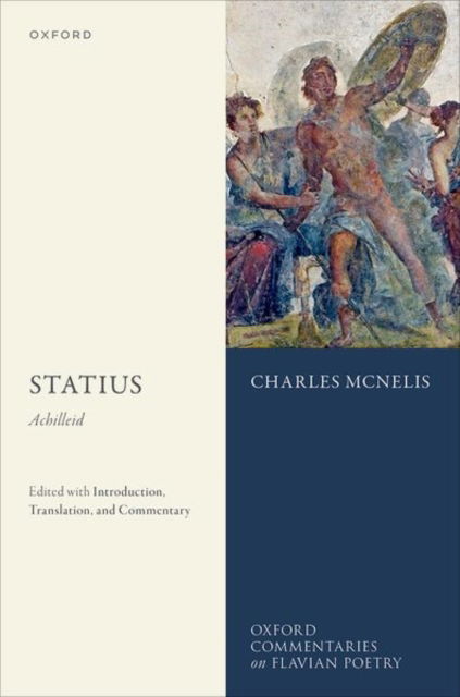 Statius: Achilleid: Edited with Introduction, Translation, and Commentary - Oxford Commentaries on Flavian Poetry - McNelis - Books - Oxford University Press - 9780198871453 - August 30, 2024