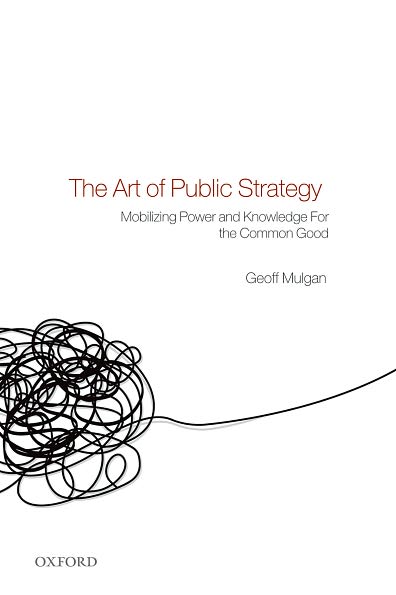 Cover for Mulgan, Geoff (Director, Young Foundation) · The Art of Public Strategy: Mobilizing Power and Knowledge for the Common Good (Paperback Book) (2010)