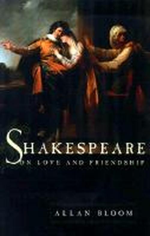 Shakespeare on Love and Friendship - Allan Bloom - Książki - The University of Chicago Press - 9780226060453 - 7 czerwca 2000