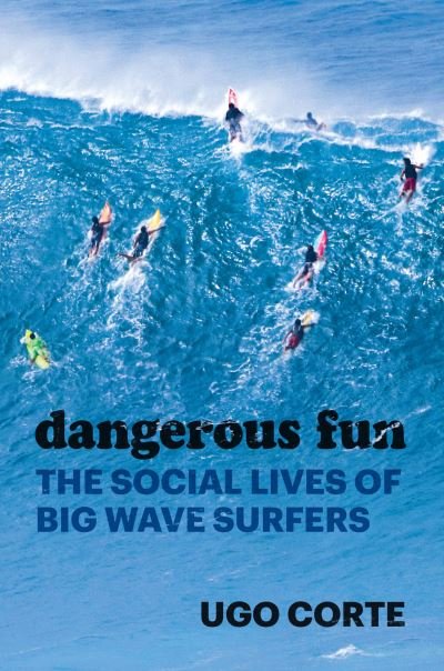 Cover for Ugo Corte · Dangerous Fun: The Social Lives of Big Wave Surfers (Paperback Book) (2022)